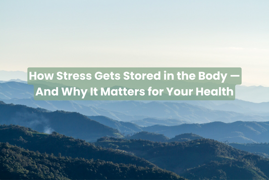 How Stress Gets Stored in the Body—And Why It Matters for Your Health